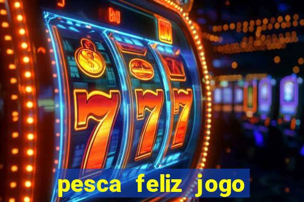 pesca feliz jogo cassino download